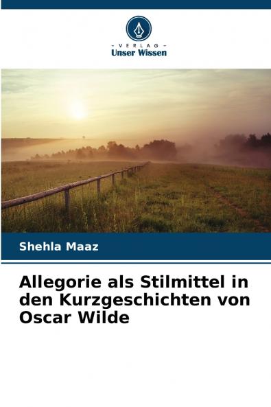 Allegorie als Stilmittel in den Kurzgeschichten von Oscar Wilde