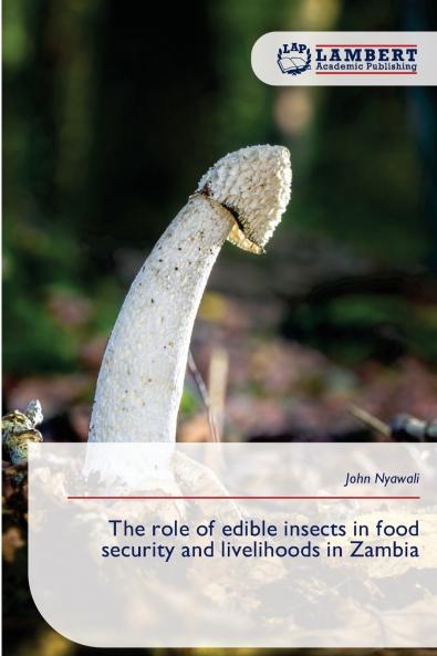 The role of edible insects in food security and livelihoods in Zambia
