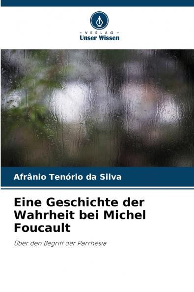 Eine Geschichte der Wahrheit bei Michel Foucault