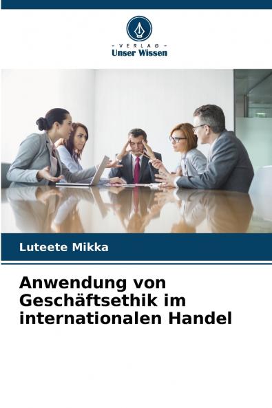 Anwendung von Geschäftsethik im internationalen Handel