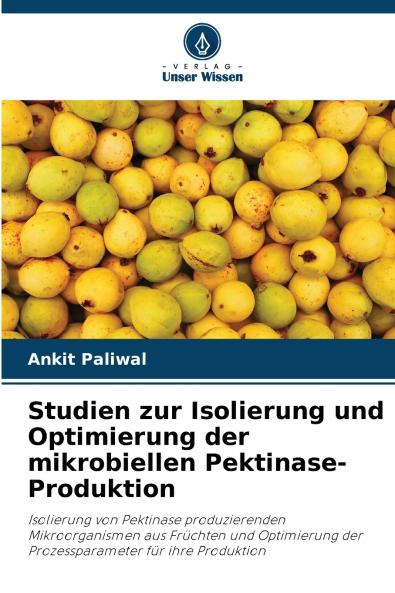 Studien zur Isolierung und Optimierung der mikrobiellen Pektinase-Produktion