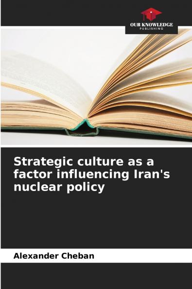 Strategic culture as a factor influencing Iran's nuclear policy