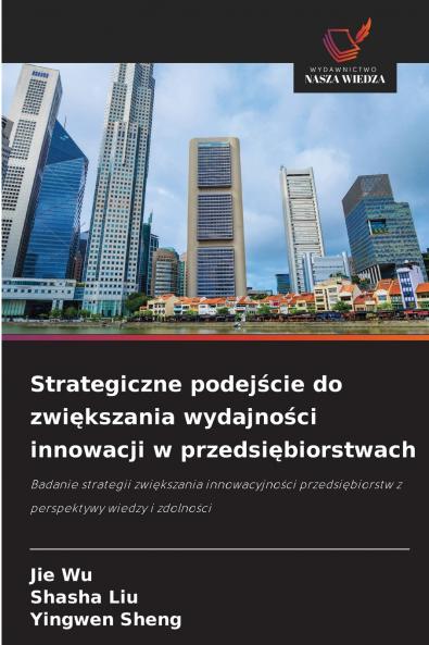 Strategiczne podejście do zwiększania wydajności innowacji w przedsiębiorstwach