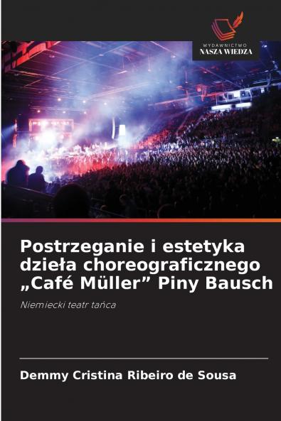 Postrzeganie i estetyka dzieła choreograficznego „Café Müller Piny Bausch
