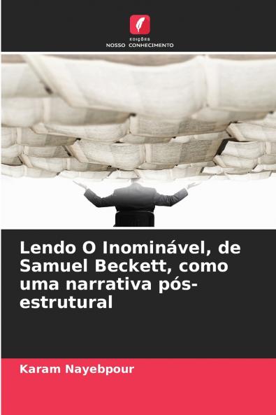 Lendo O Inominável de Samuel Beckett como uma narrativa pós-estrutural