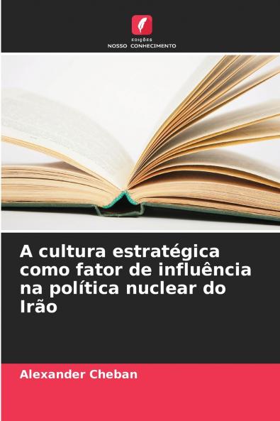 A cultura estratégica como fator de influência na política nuclear do Irão