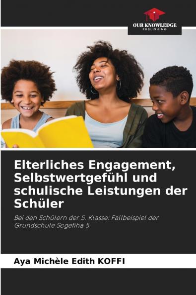 Elterliches Engagement Selbstwertgefühl und schulische Leistungen der Schüler