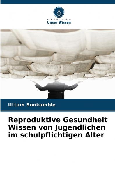 Reproduktive Gesundheit Wissen von Jugendlichen im schulpflichtigen Alter
