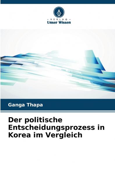 Der politische Entscheidungsprozess in Korea im Vergleich