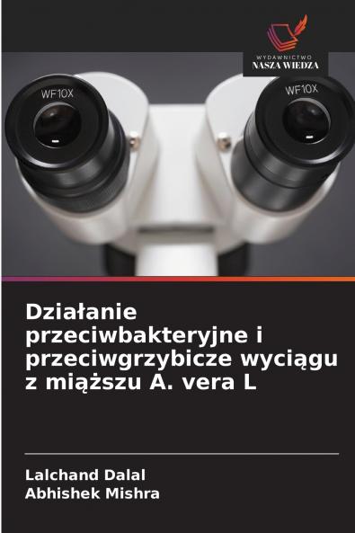 Działanie przeciwbakteryjne i przeciwgrzybicze wyciągu z miąższu A. vera L