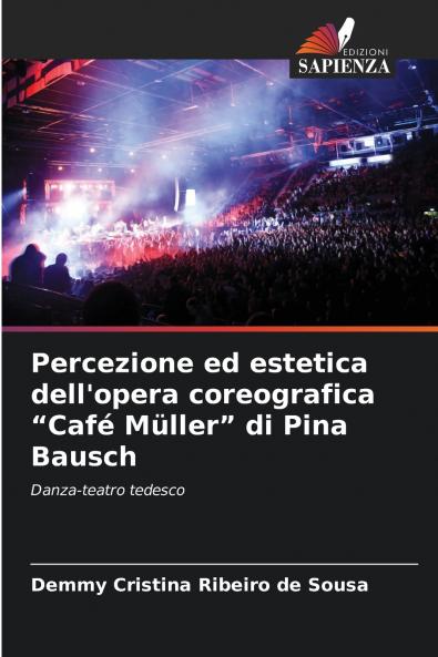 Percezione ed estetica dell'opera coreografica Café Müller di Pina Bausch