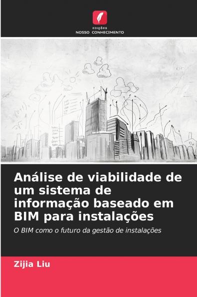 Análise de viabilidade de um sistema de informação baseado em BIM para instalações