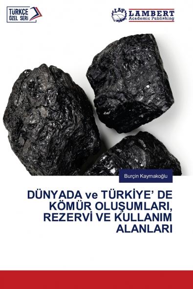 DÜNYADA ve TÜRKİYE' DE KÖMÜR OLUŞUMLARI REZERVİ VE KULLANIM ALANLARI