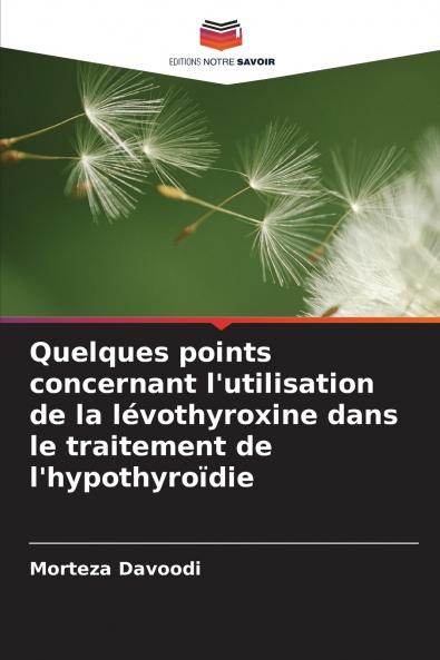 Quelques points concernant l'utilisation de la lévothyroxine dans le traitement de l'hypothyroïdie