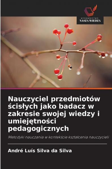 Nauczyciel przedmiotów ścisłych jako badacz w zakresie swojej wiedzy i umiejętności pedagogicznych