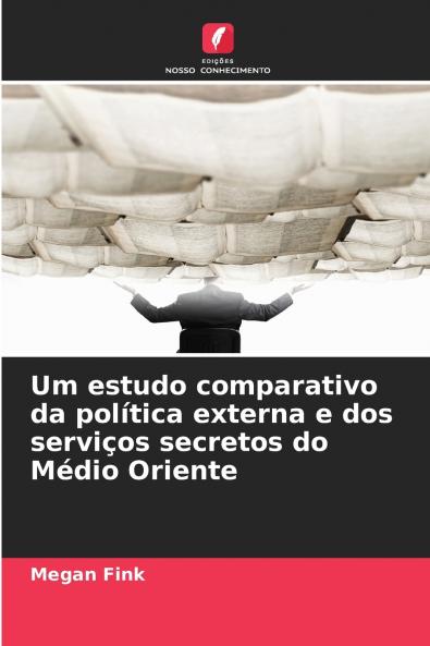 Um estudo comparativo da política externa e dos serviços secretos do Médio Oriente