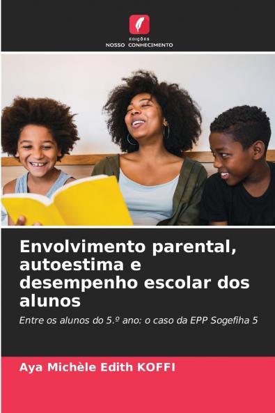 Envolvimento parental autoestima e desempenho escolar dos alunos