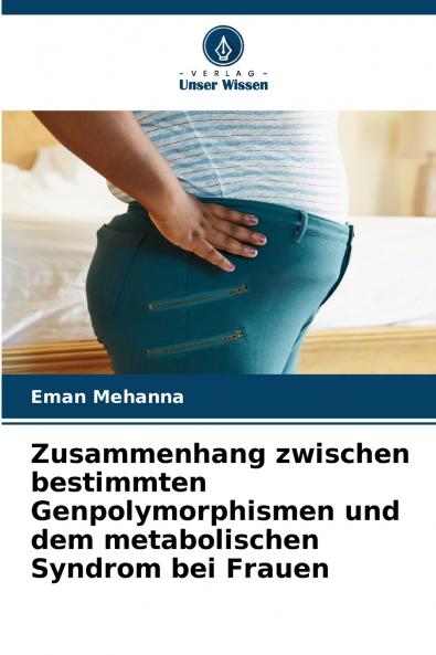 Zusammenhang zwischen bestimmten Genpolymorphismen und dem metabolischen Syndrom bei Frauen