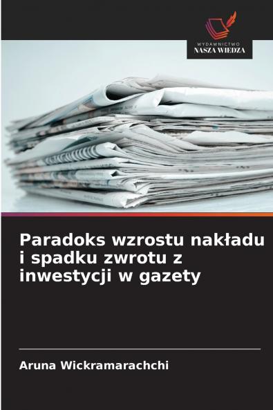 Paradoks wzrostu nakładu i spadku zwrotu z inwestycji w gazety