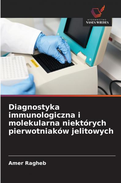 Diagnostyka immunologiczna i molekularna niektórych pierwotniaków jelitowych