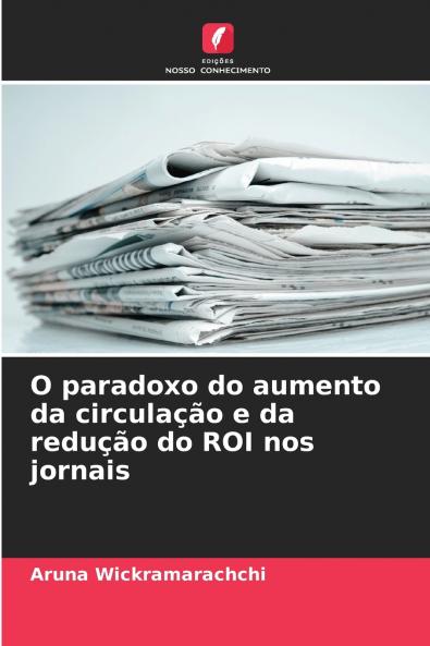 O paradoxo do aumento da circulação e da redução do ROI nos jornais