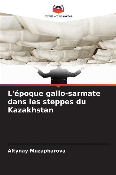 L'époque gallo-sarmate dans les steppes du Kazakhstan
