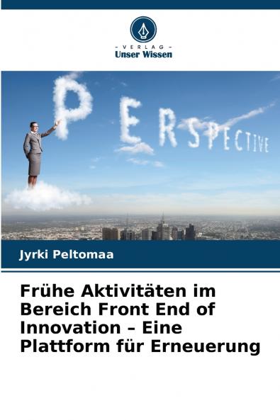 Frühe Aktivitäten im Bereich Front End of Innovation - Eine Plattform für Erneuerung