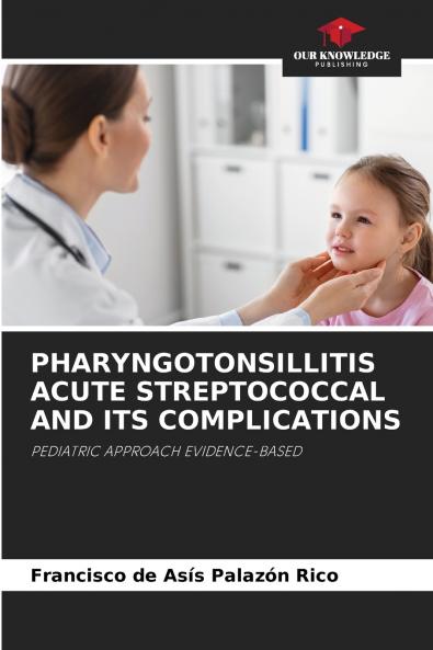 PHARYNGOTONSILLITIS ACUTE STREPTOCOCCAL AND ITS COMPLICATIONS