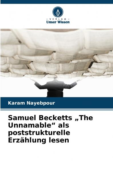 Samuel Becketts „The Unnamable als poststrukturelle Erzählung lesen