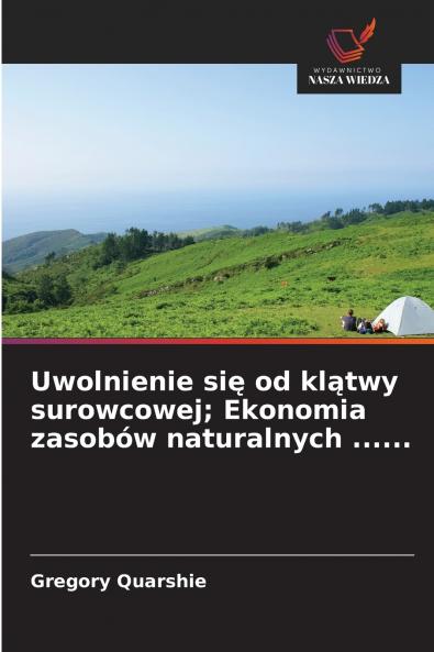 Uwolnienie się od klątwy surowcowej; Ekonomia zasobów naturalnych ......