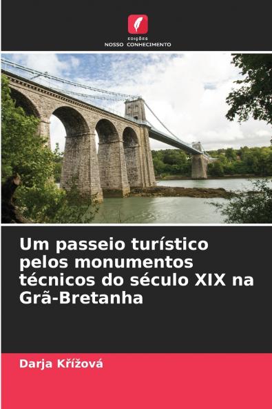Um passeio turístico pelos monumentos técnicos do século XIX na Grã-Bretanha