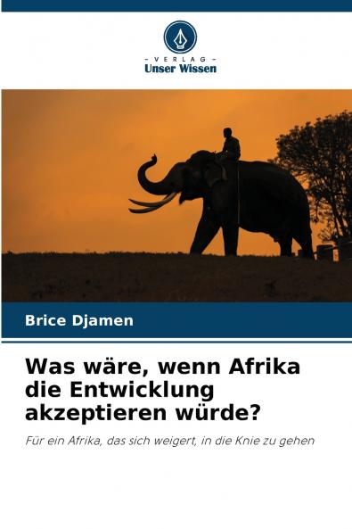 Was wäre wenn Afrika die Entwicklung akzeptieren würde?