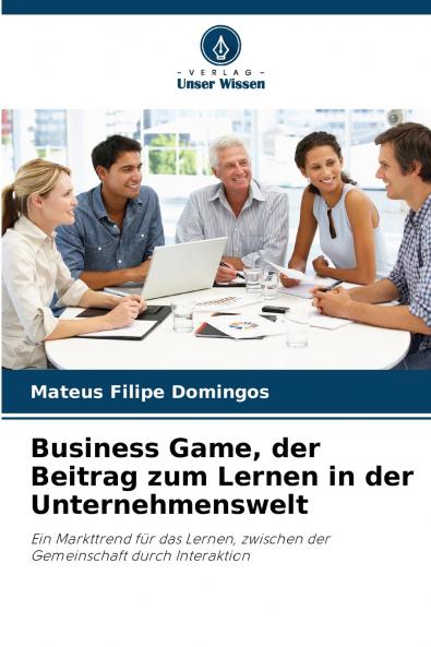 Business Game der Beitrag zum Lernen in der Unternehmenswelt