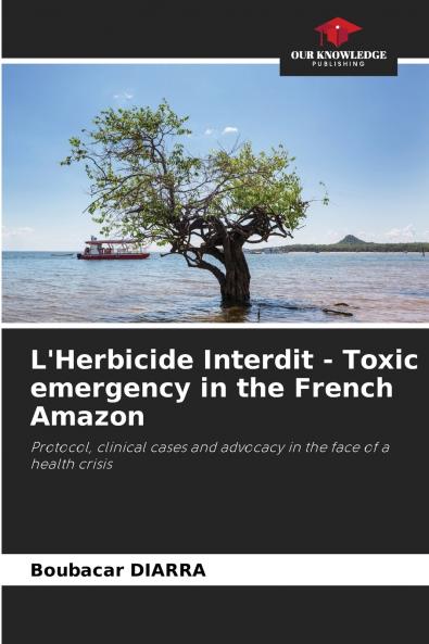 L'Herbicide Interdit - Toxic emergency in the French Amazon