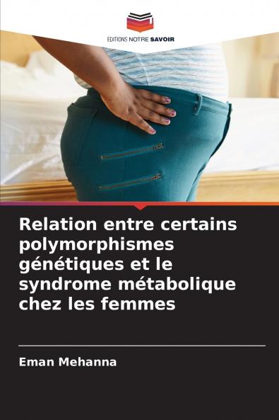 Relation entre certains polymorphismes génétiques et le syndrome métabolique chez les femmes
