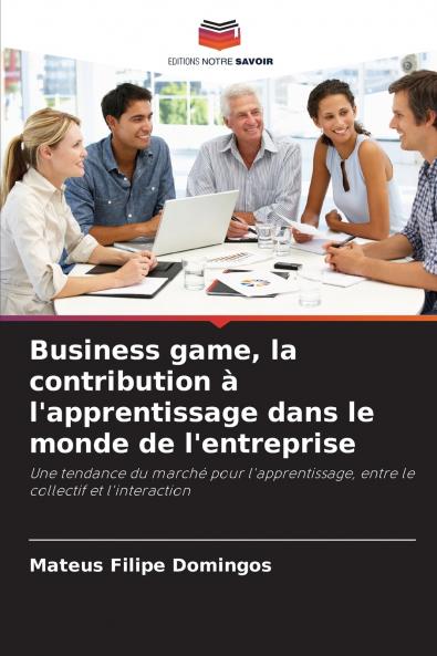 Business game la contribution à l'apprentissage dans le monde de l'entreprise