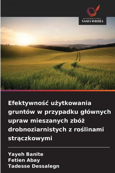 Efektywność użytkowania gruntów w przypadku głównych upraw mieszanych zbóż drobnoziarnistych z roślinami strączkowymi