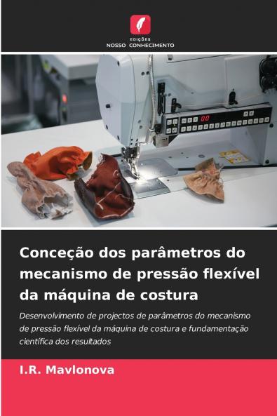 Conceção dos parâmetros do mecanismo de pressão flexível da máquina de costura