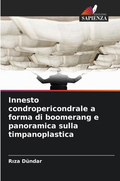 Innesto condropericondrale a forma di boomerang e panoramica sulla timpanoplastica