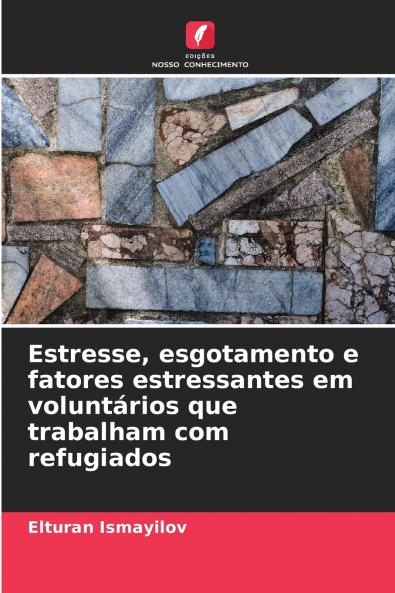 Estresse esgotamento e fatores estressantes em voluntários que trabalham com refugiados