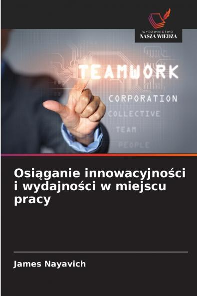 Osiąganie innowacyjności i wydajności w miejscu pracy
