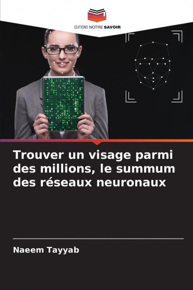 Trouver un visage parmi des millions le summum des réseaux neuronaux