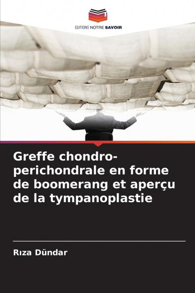 Greffe chondro-perichondrale en forme de boomerang et aperçu de la tympanoplastie