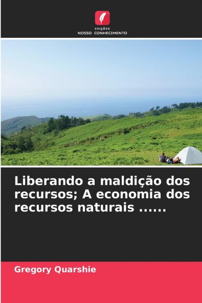 Liberando a maldição dos recursos; A economia dos recursos naturais ......