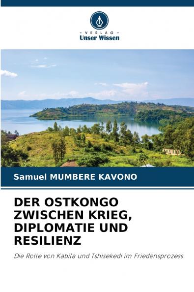 DER OSTKONGO ZWISCHEN KRIEG DIPLOMATIE UND RESILIENZ