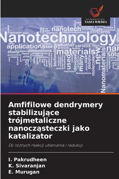 Amfifilowe dendrymery stabilizujące trójmetaliczne nanocząsteczki jako katalizator