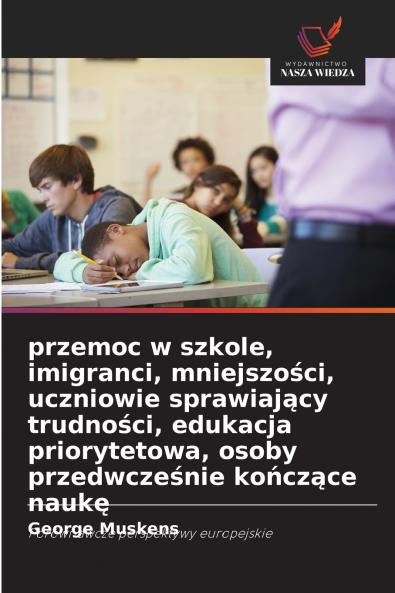 przemoc w szkole imigranci mniejszości uczniowie sprawiający trudności edukacja priorytetowa osoby przedwcześnie kończące naukę