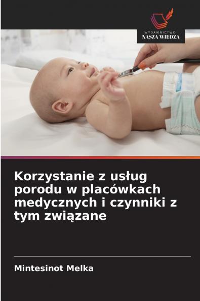 Korzystanie z usług porodu w placówkach medycznych i czynniki z tym związane
