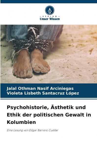 Psychohistorie Ästhetik und Ethik der politischen Gewalt in Kolumbien