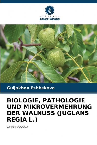 BIOLOGIE PATHOLOGIE UND MIKROVERMEHRUNG DER WALNUSS (JUGLANS REGIA L.)